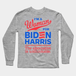 I'm a Woman For Biden, the alternative is unthinkable Long Sleeve T-Shirt